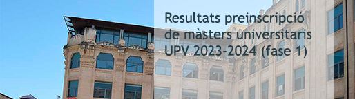 Resultats preinscripció de màsters universitaris UPV 2023-2024 (fase 1)